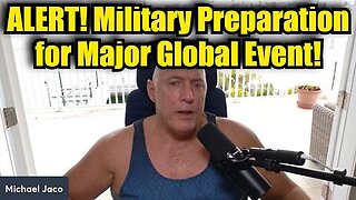 Michael Jaco - ALERT! Military Preparation for Major Global Event!