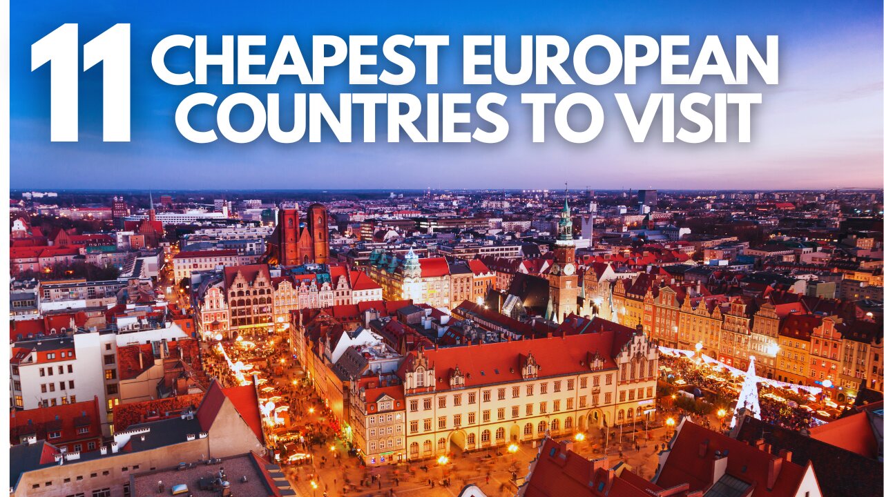 Top 11 Cheapest European Countries You Must Visit