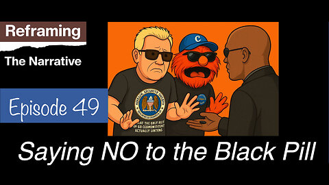 Episode 49 - Saying NO to the Black Pill!