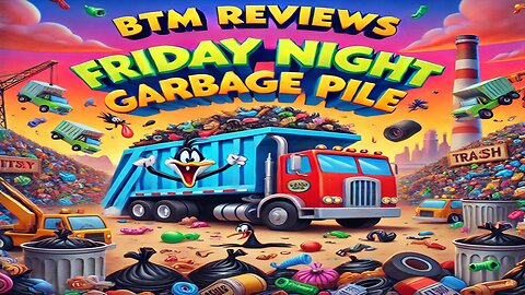 BTM Reviews Friday Night Garbage Pile