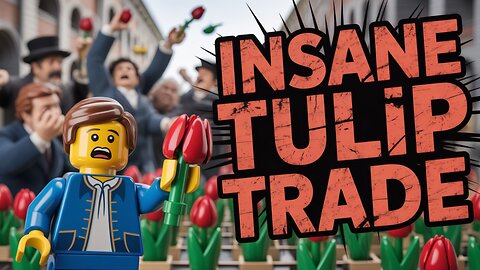LEGOTOPIA: When Tulip Bulbs Cost More Than Mansions: The Craziest Economic Bubble Ever