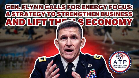 GEN. FLYNN CALLS FOR ENERGY FOCUS: A STRATEGY TO STRENGTHEN BUSINESS AND LIFT THE U.S. ECONOMY