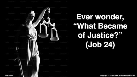 Ever wonder, “What Became of Justice?” (Job 24) - A daily Bible study from www.HeartofAShepherd.com.