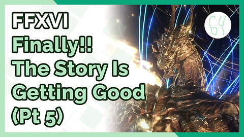 The Game is Actually Good | FFXVI - The Worst Masterpiece I've Played (Pt 5) [Review + Commentary]