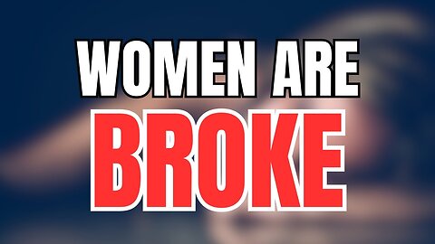 Women Are Broke And Desperate For Men To Save Them