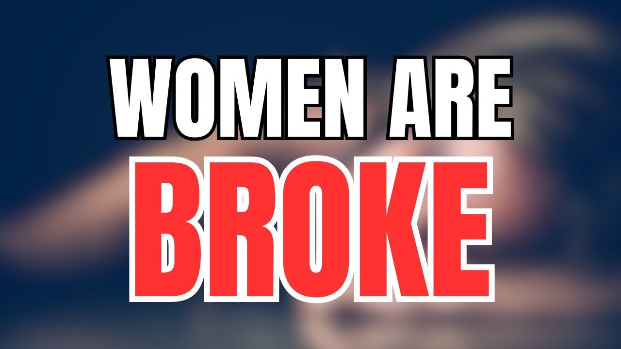 Women Are Broke And Desperate For Men To Save Them