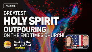 Greatest Holy Spirit Outpouring on the End Times Church (Teaching) - Tiffany Root & Kirk VandeGuchte
