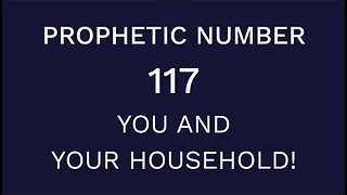 Prophetic Number 117 - You and Your Household!