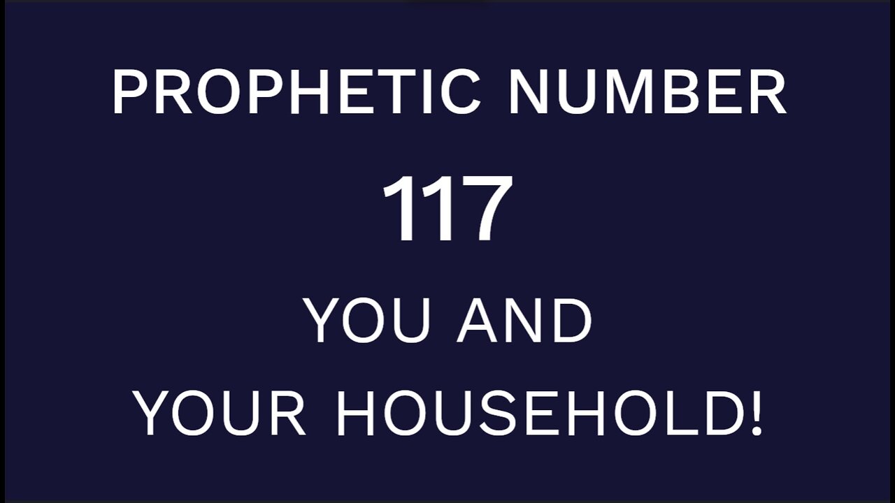 Prophetic Number 117 - You and Your Household!