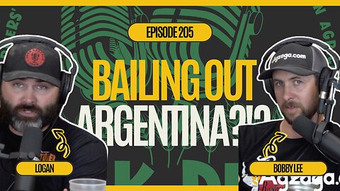 Ep. 205: Bailing out Argentina While Subsidizing Cattle? What is the U.S. thinking?!?