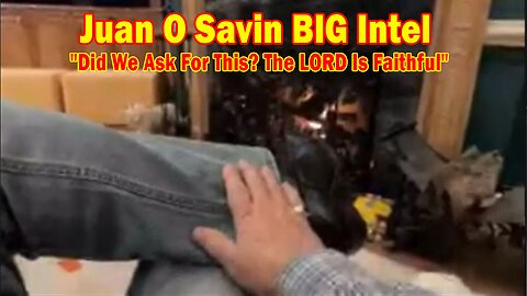 Juan O Savin & Gerry Foley BIG Intel Jan 25: "Did We Ask For This? The LORD Is Faithful"