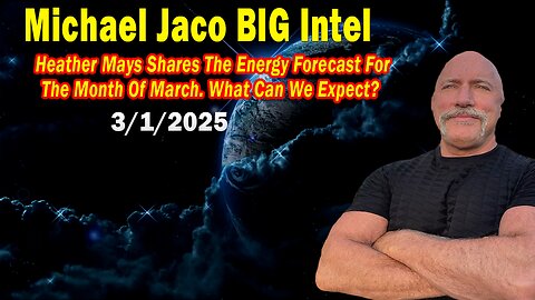 Michael Jaco BIG Intel Mar 1: "What Can We Expect?! Breaking News By Michael Jaco & Heather Mays"