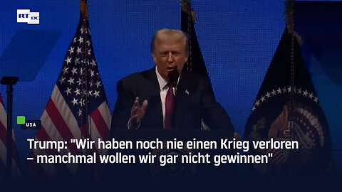 Trump: "Wir haben noch nie einen Krieg verloren – manchmal wollen wir gar nicht gewinnen"