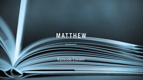 Apostles of the Kingdom - Episode 11 - Matthew