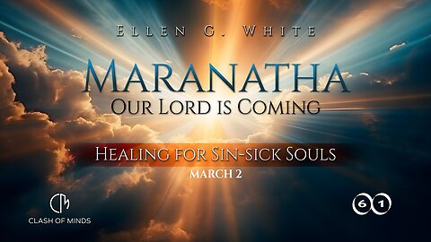 61. Maranatha Our Lord Is Coming: Healing for Sin-sick Souls, March 2, by Ellen G White
