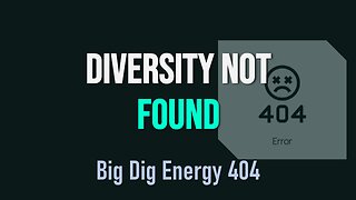 Big Dig Energy 404: Diversity Not Found