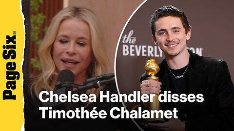Chelsea Handler disses Timothée Chalamet's 'Marty Supreme' press tour