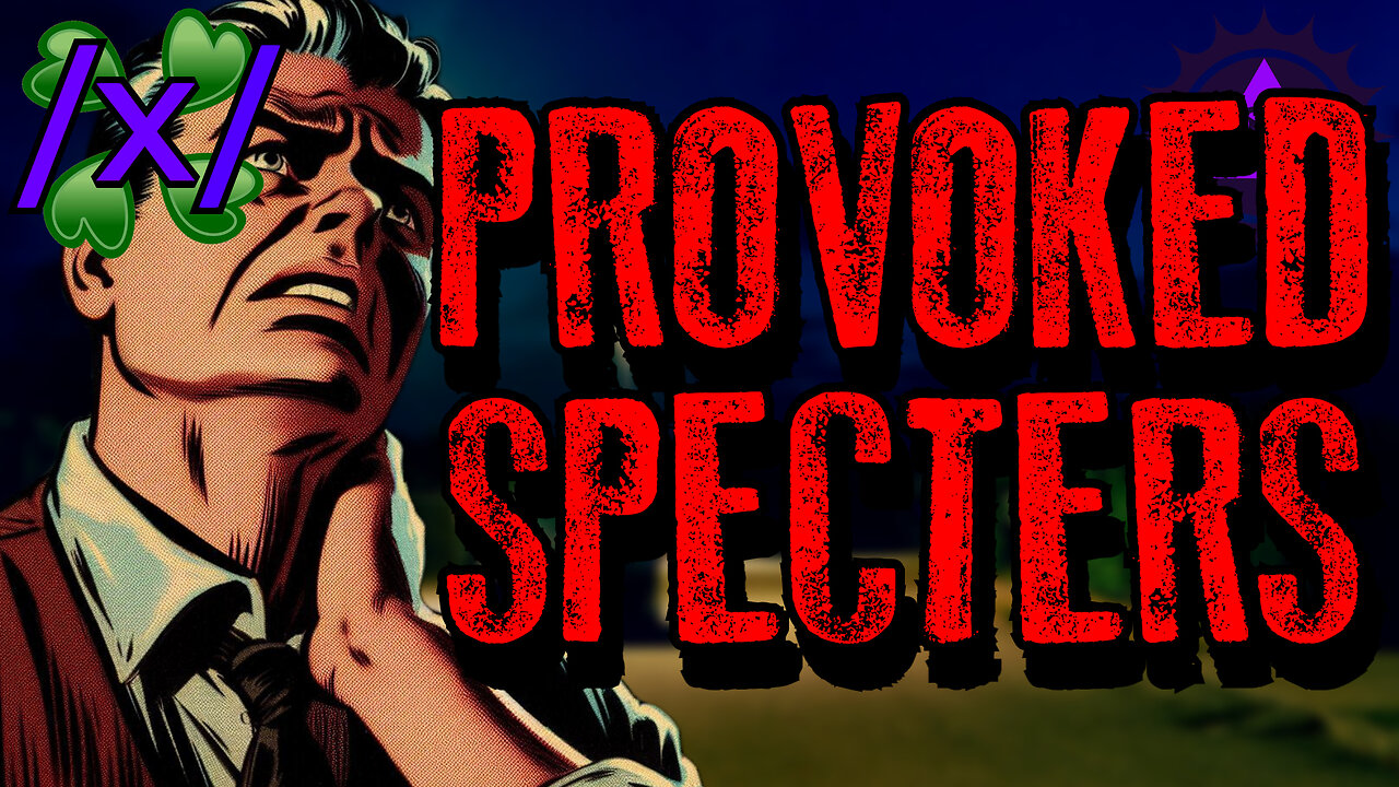 Provoked Specters and Lived to Regret It | 4chan /x/ Paranormal Greentext Stories Thread