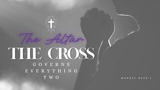 The Altar (The Cross) Governs Everything Two Week 5 Monday