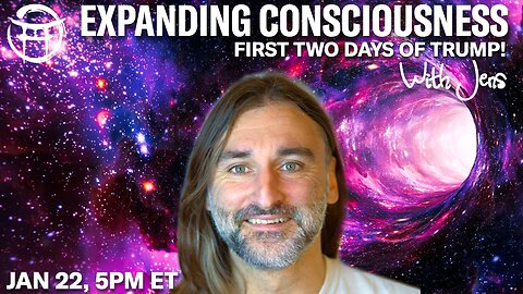 💡EXPANDING CONSCIOUSNESS: FIRST TWO DAYS OF TRUMP with JENS - JAN 22