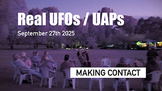 Real UFOs / UAPs! Making Contact - September 27th 2025