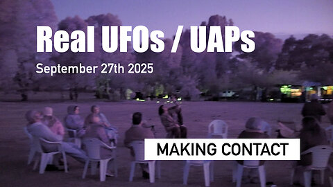 Real UFOs / UAPs! Making Contact - September 27th 2025