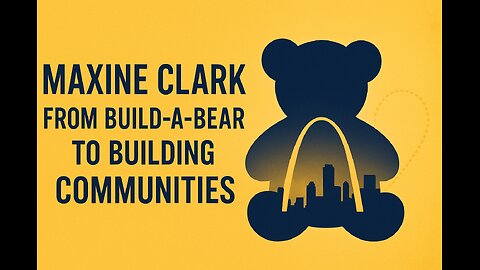 From Build-A-Bear to Building Communities: Maxine Clark’s Mission to Transform St. Louis