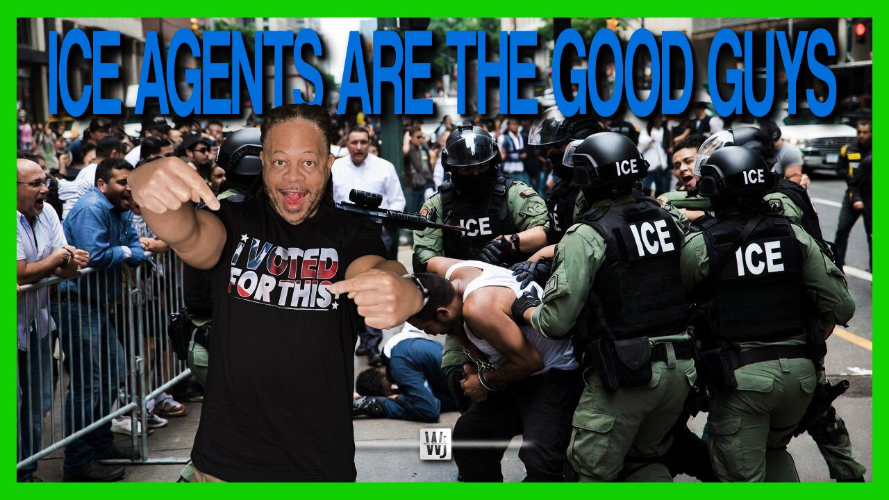 ICE AGENTS ARE THE GOOD GUYS