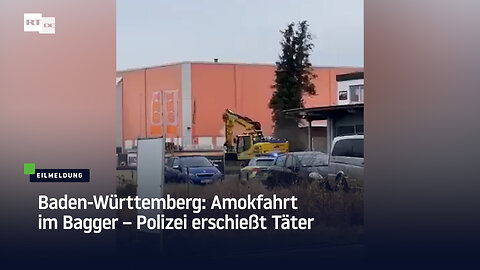 Baden-Württemberg: Amokfahrt im Bagger – Polizei erschießt Täter