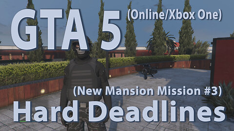 GTA 5 (Online/Xbox One) Hard Deadlines (New Mansion Mission #3)