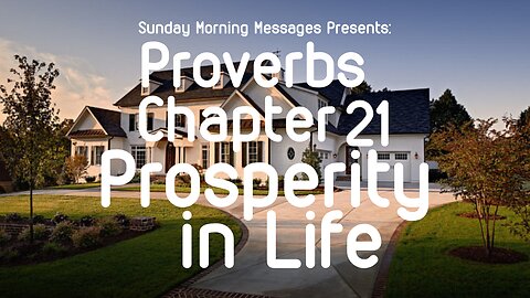 Prosperity in Life-Proverbs Chapter 21