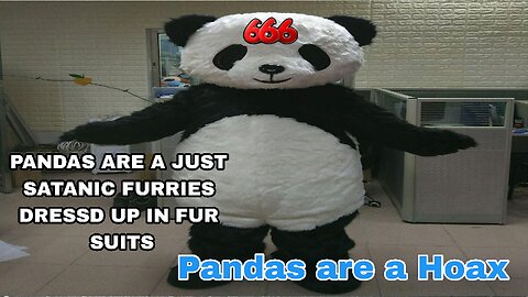 PANDAS ARE A SATANIC HOAX!!! JUST FURRIES DRESSED UP IN FUR SUITS