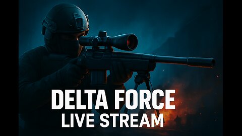Follow the Channel | Delta force then BF6 later.