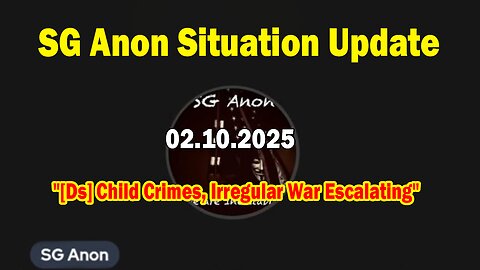 SG Anon Situation Update Feb 10: "[Ds] Child Crimes, Irregular War Escalating"