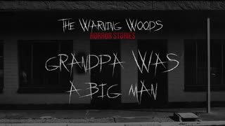 GRANDPA WAS A BIG MAN | Terrifying Ghost Story | Horror Fiction | THE WARNING WOODS