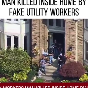 Man Killed at Home by Fake Utility Workers