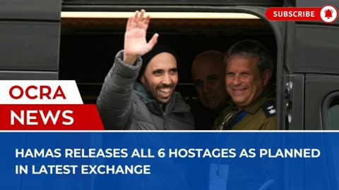 Hamas releases all 6 hostages as planned in latest exchange