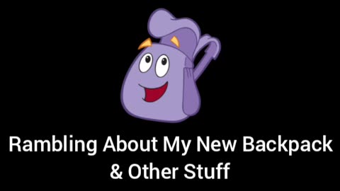 Rambling About My New Backpack