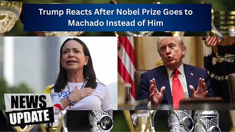 Trump Reacts After Nobel Prize Goes to Machado Instead of Him