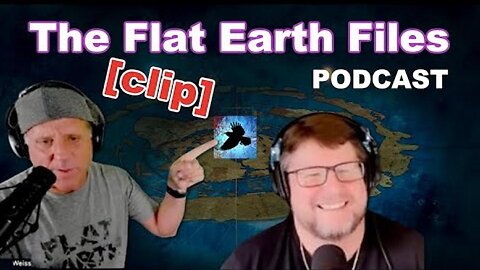 [Flat Earth Dave Interviews 2] The Flat Earth Files PODCAST {clip} [Aug 10, 2023]