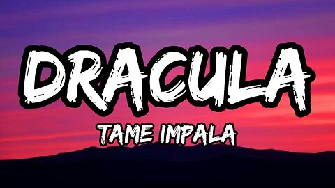 Dracula - Tame Impala (Lyrics)
