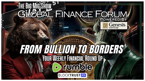 Global Finance Forum From Bullion To Borders We Cover It All