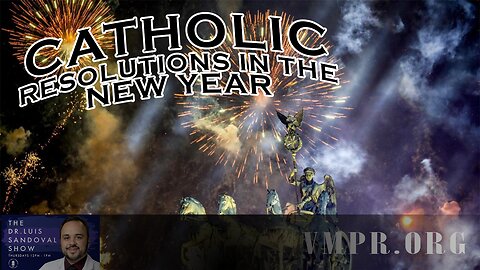 01 Jan 26, The Dr. Luis Sandoval Show: Catholic Resolutions in the New Year