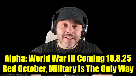 Alpha: World War III Coming 10.8.25. MUST WATCH!