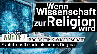 Wenn Wissenschaft zur Religion wird: Die Evolutionstheorie als neues Dogma | Wissenschaft/Apologetik