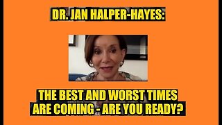 New Dr. Jan Halper-Hayes: The Best and Worst Times Are Coming – Are You Ready.