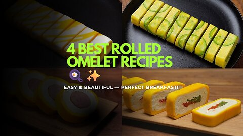 4 Best Rolled Omelet Recipes 🍳 | Easy, Beautiful & Delicious Breakfast Ideas