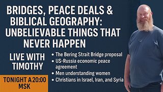 Bridges, Peace Deals & Biblical Geography: Unbelievable Stuff That’ll Never Happen - Live w/ Timothy