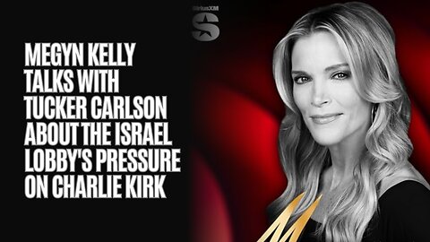 Megyn Kelly talks with Tucker Carlson about the Israel Lobby's pressure on Charlie Kirk