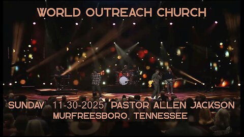 Pastor Allen Jackson - 11.30.2025 Sunday Morning Teaching - World Outreach Church, Murfreesboro, TN